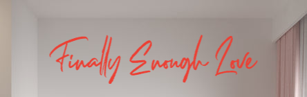 Custom text: Finally Enough Love