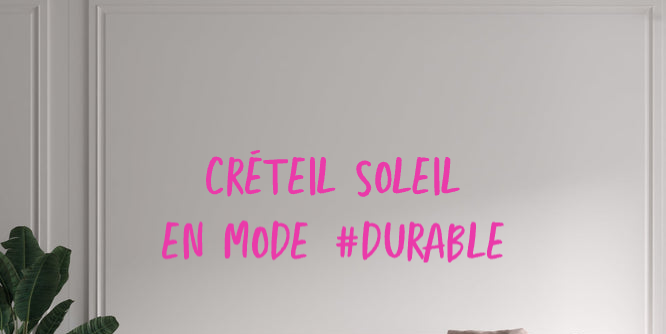 Custom text: CRÉTEIL SOLEIL 
EN MODE #DURABLE