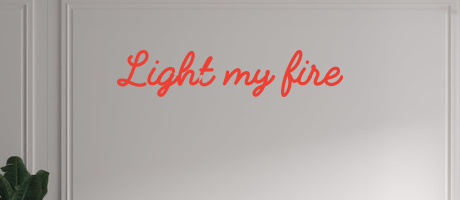 Custom text: Light my fire