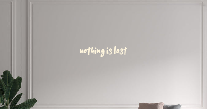 Custom text: NOTHING IS LOST