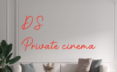 Custom text: D’S
Private cinema