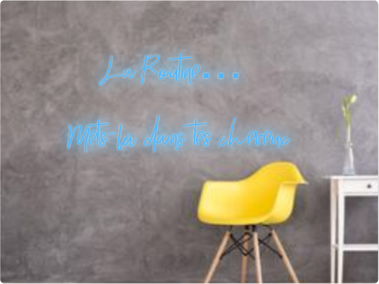 Custom text: La Routine…
Mets-là dans tes cheveux