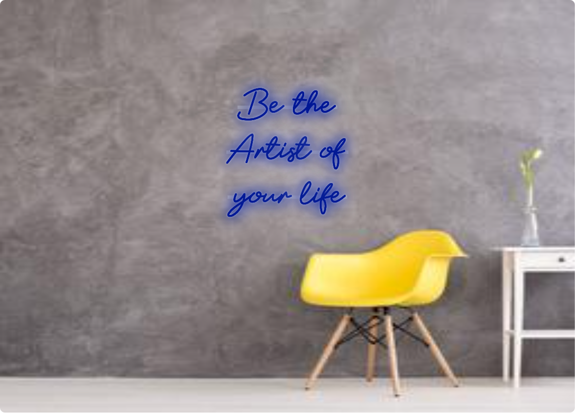 Custom order: Be the
Artist of
your life