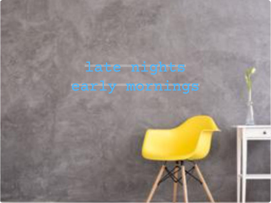 Custom text: late nights
early mornings