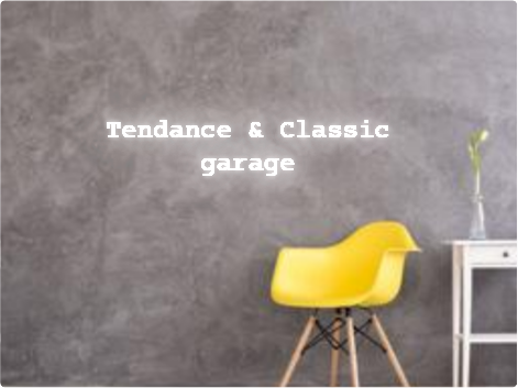 Custom text: Tendance & Classic
garage