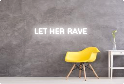 Custom text: LET HER RAVE