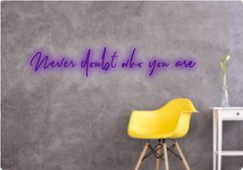 Custom text: Never doubt who you are