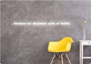 Custom text: herkese iyi aksamlar sana el fatiha