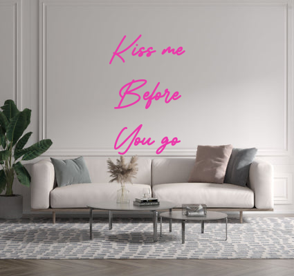 Custom text: Kiss me
Before 
You go
