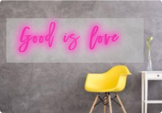 Custom text: Good is love