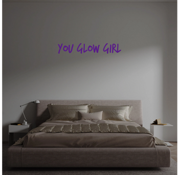 Custom text: You glow girl