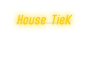 Custom text: House TieK