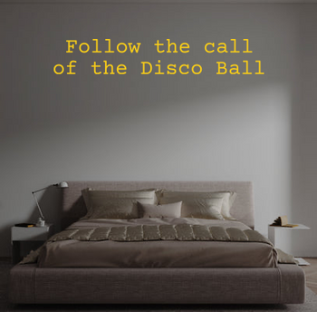 Custom text: Follow the call 
of the Disco Ball