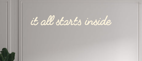 Custom text: it all starts inside