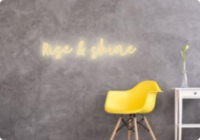 Custom text: Rise & shine