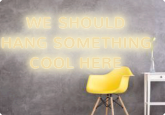 Custom text: WE SHOULD
HANG SOMETHING 
COOL HERE