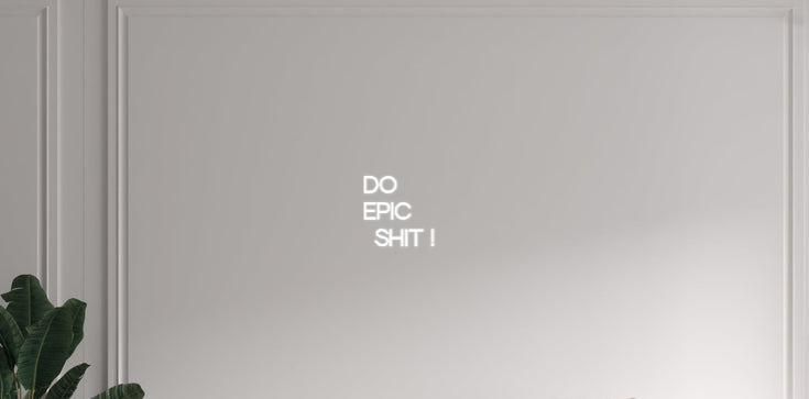 Custom text: DO
EPIC
SHIT !