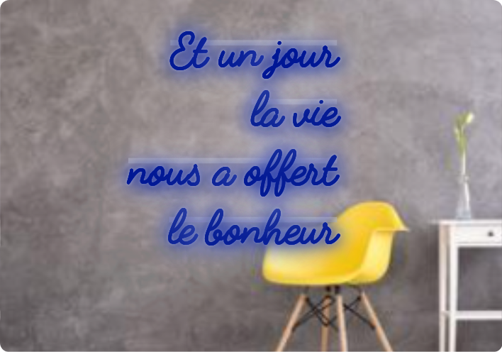 Custom text: Et un jour 
la vie 
nous a offert
              le bonheur