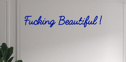 Custom text: Fucking Beautiful !