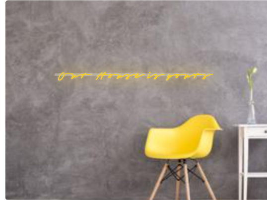 Custom text: Our House is yours