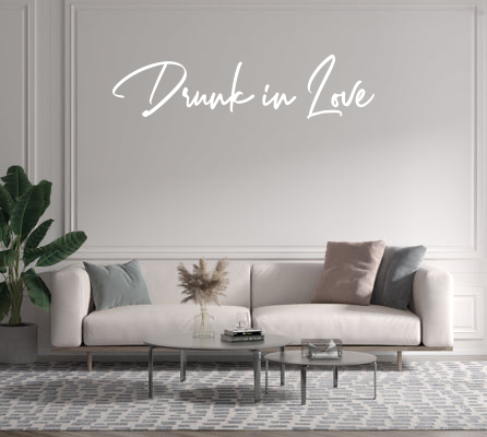 Custom text: Drunk in Love