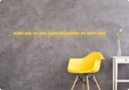 Custom text: In the end, we only regret the chances we didn’t take