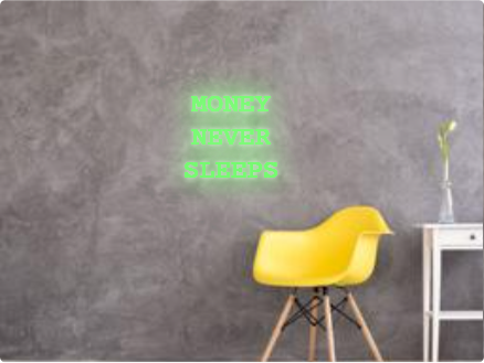 Custom text: MONEY 
NEVER 
SLEEPS