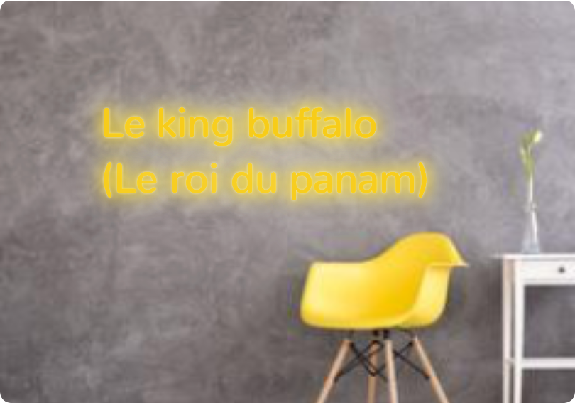 Custom text: Le king buffalo 
(Le roi du panam)