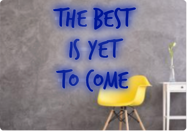 Benutzerdefinierter Text: The Best
is yet
to Come