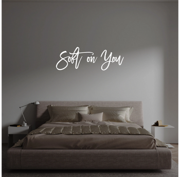 Custom text: Soft on You