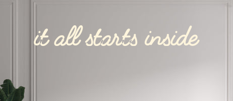 Custom text: it all starts inside