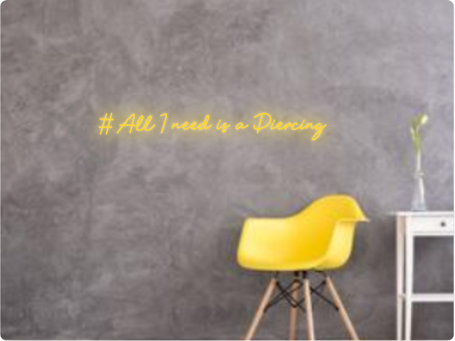 Custom text: # All I need is a Piercing