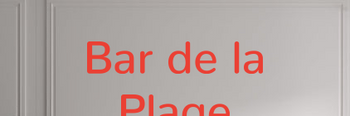 Custom text: Bar de la
Plage