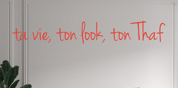 Custom text: ta vie, ton look, ton Thaf