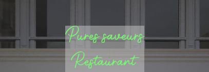 Custom text: Pures saveurs
Restaurant 
Salon de thé 
Traiteur