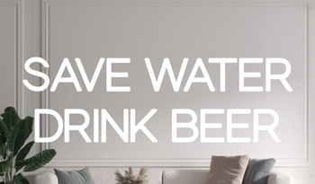 Custom text: SAVE WATER
DRINK BEER
