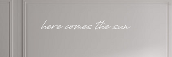 Custom text: here comes the sun