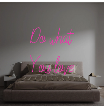 Custom text: Do what
You love