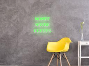 Custom text: MONEY 
NEVER 
SLEEPS