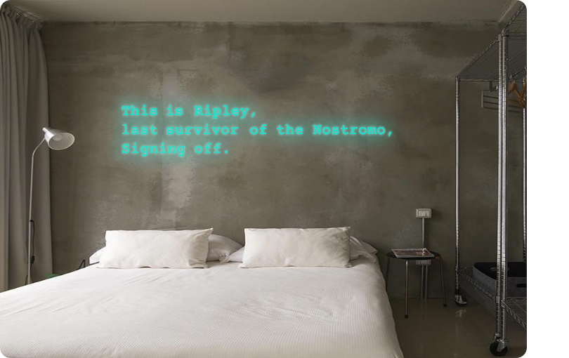 Custom order: This is Ripley, 
last survivor of the Nostromo, 
Signing off.