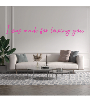 Custom text: I was made for loving you