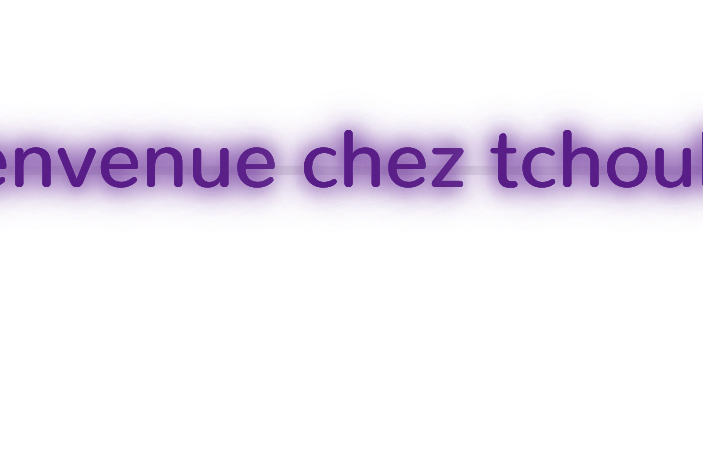 Custom text: Bienvenue chez tchouki
