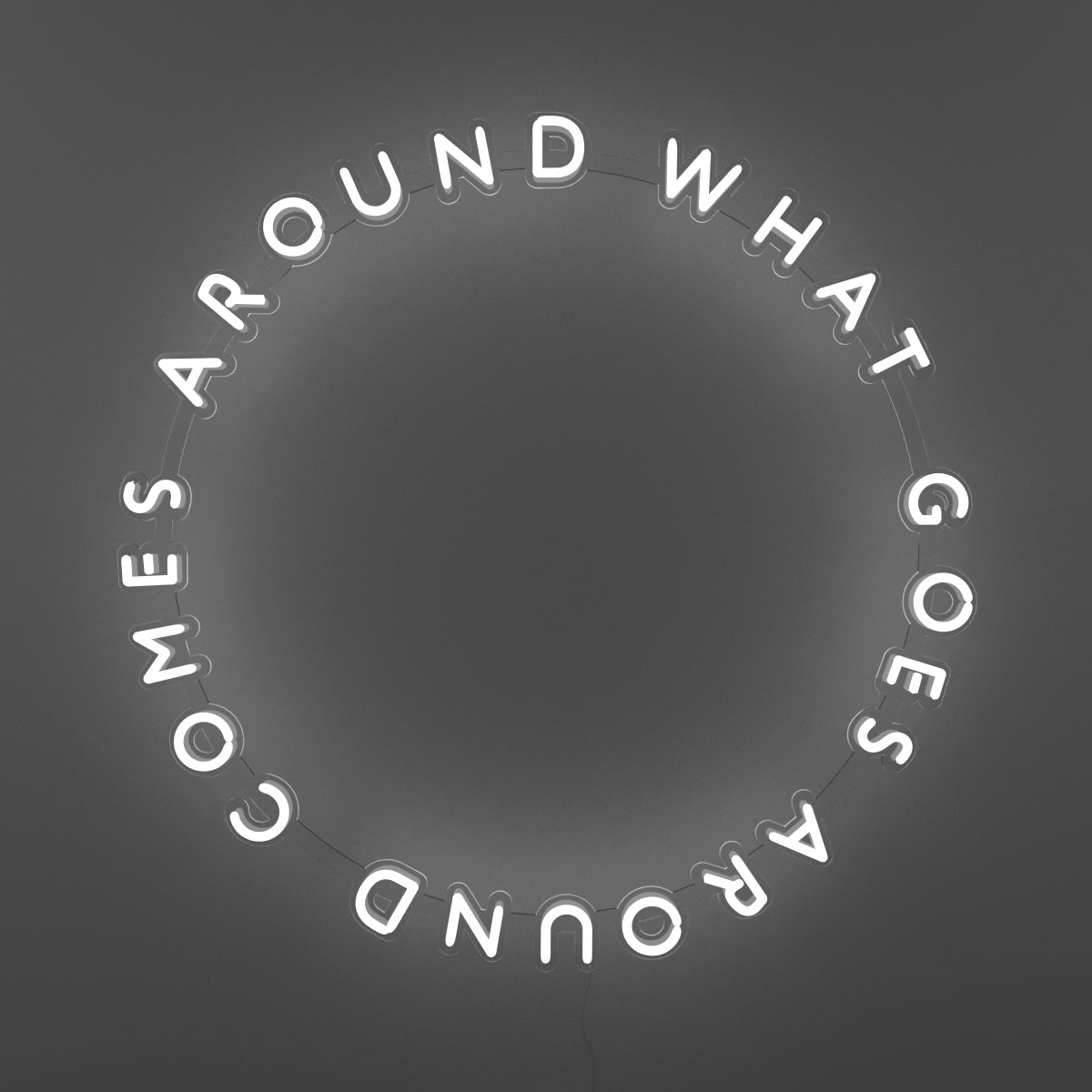 What Goes Around Comes Around - neon LED sign